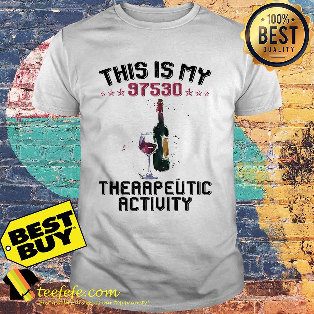 This is my 97530 Therapeutic activity wine shirt This is my 97530 Therapeutic activity wine shirt