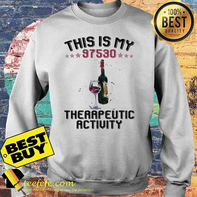 This is my 97530 Therapeutic activity wine shirt