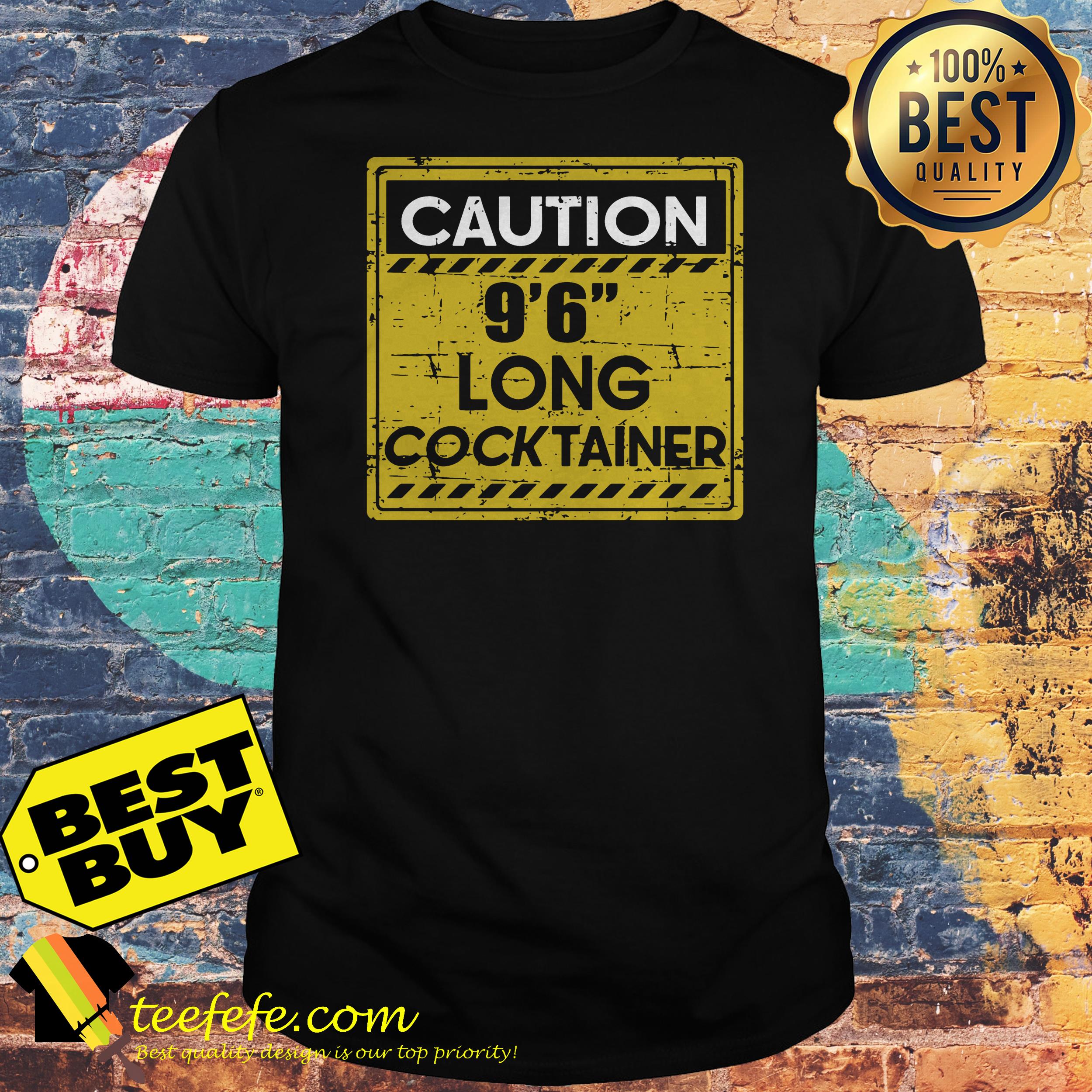 Caution 9'6'' long Cocktainer shirt Caution 9'6'' long Cocktainer shirt