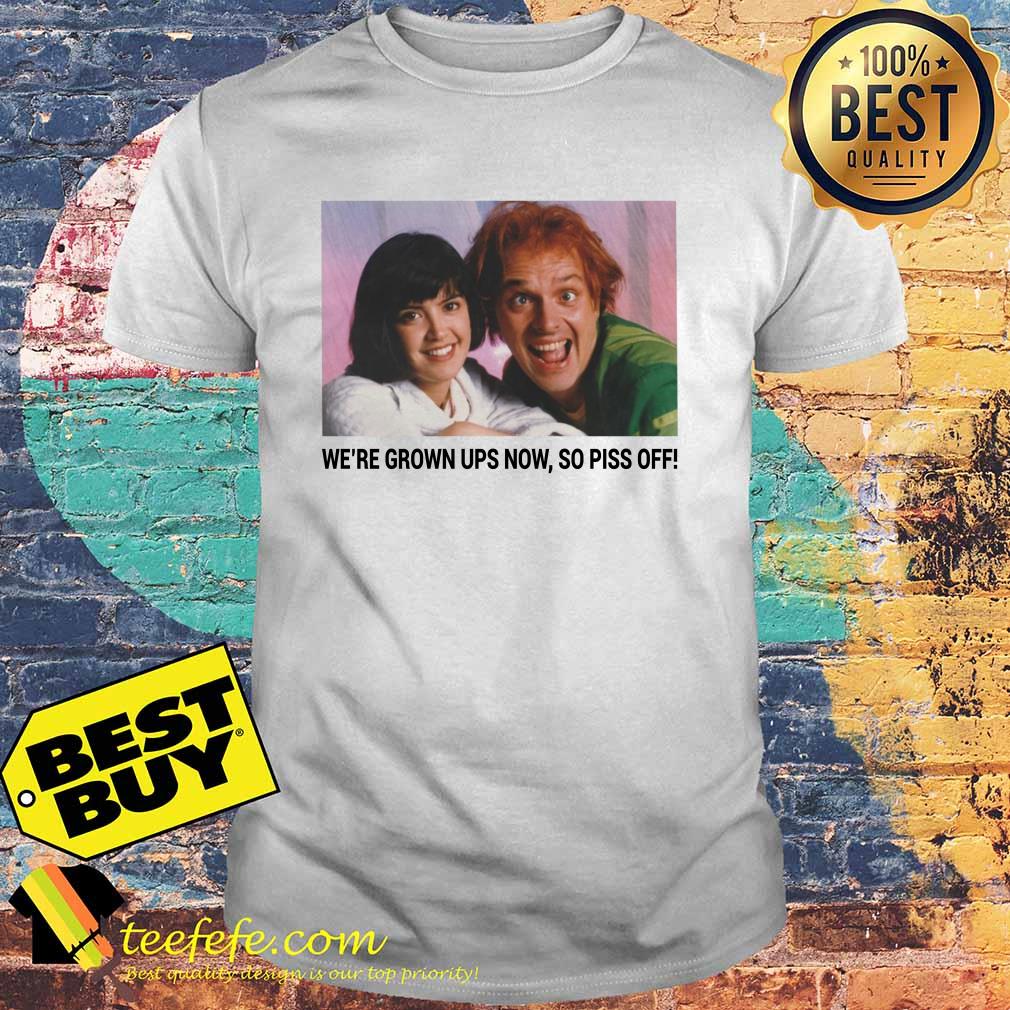 Drop Dead Fred we're grown ups now so piss off shirt Drop Dead Fred we're grown ups now so piss off shirt