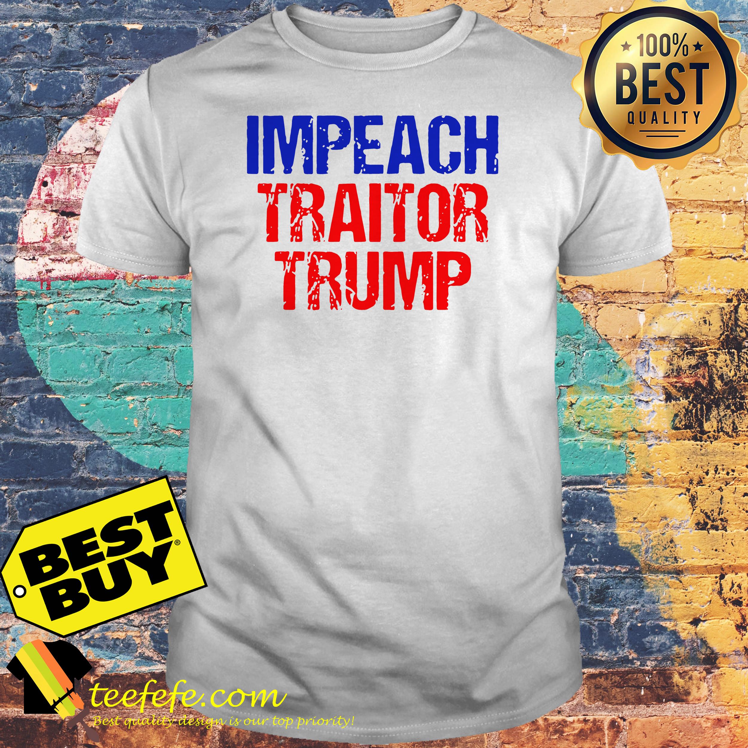 Impeach Traitor Donald Trump shirt Impeach Traitor Donald Trump shirt