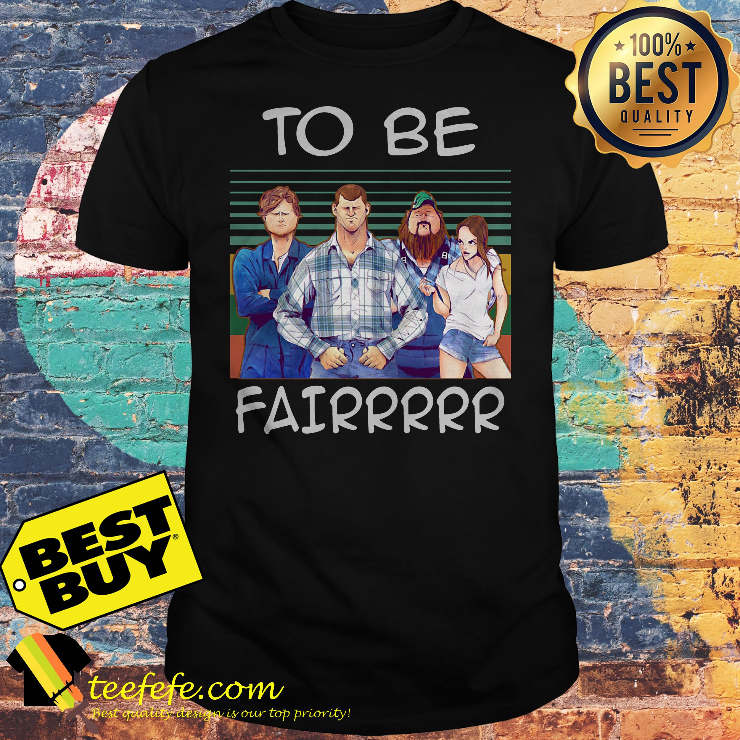 Letterkenny to be Fairrrrr vintage shirt Letterkenny to be Fairrrrr vintage shirt