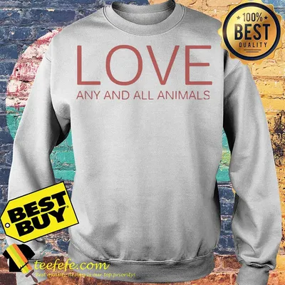 Love any and all animals shirt