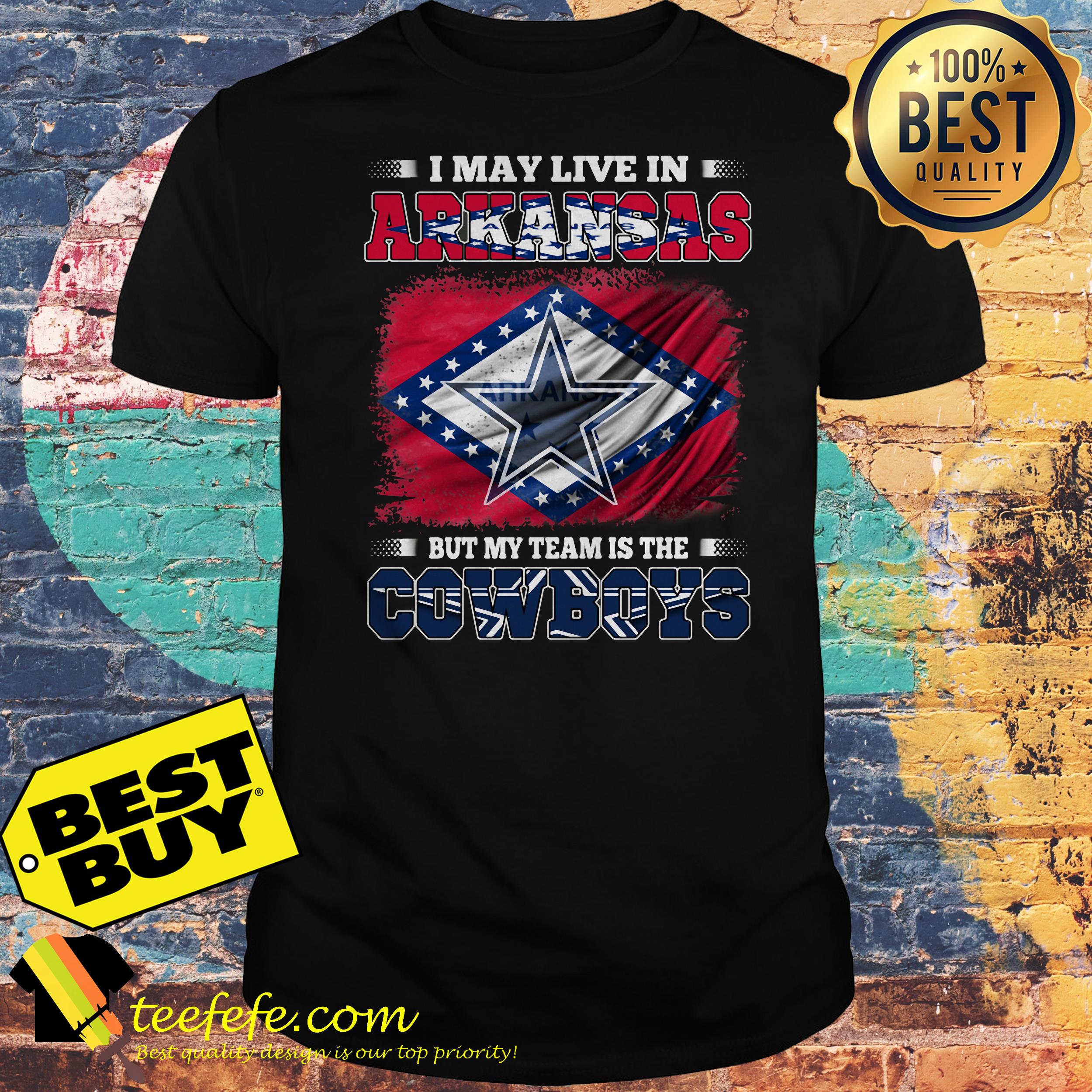 I may live in Arkansas but my team is the Dallas Cowboys flag shirt I may live in Arkansas but my team is the Dallas Cowboys flag shirt