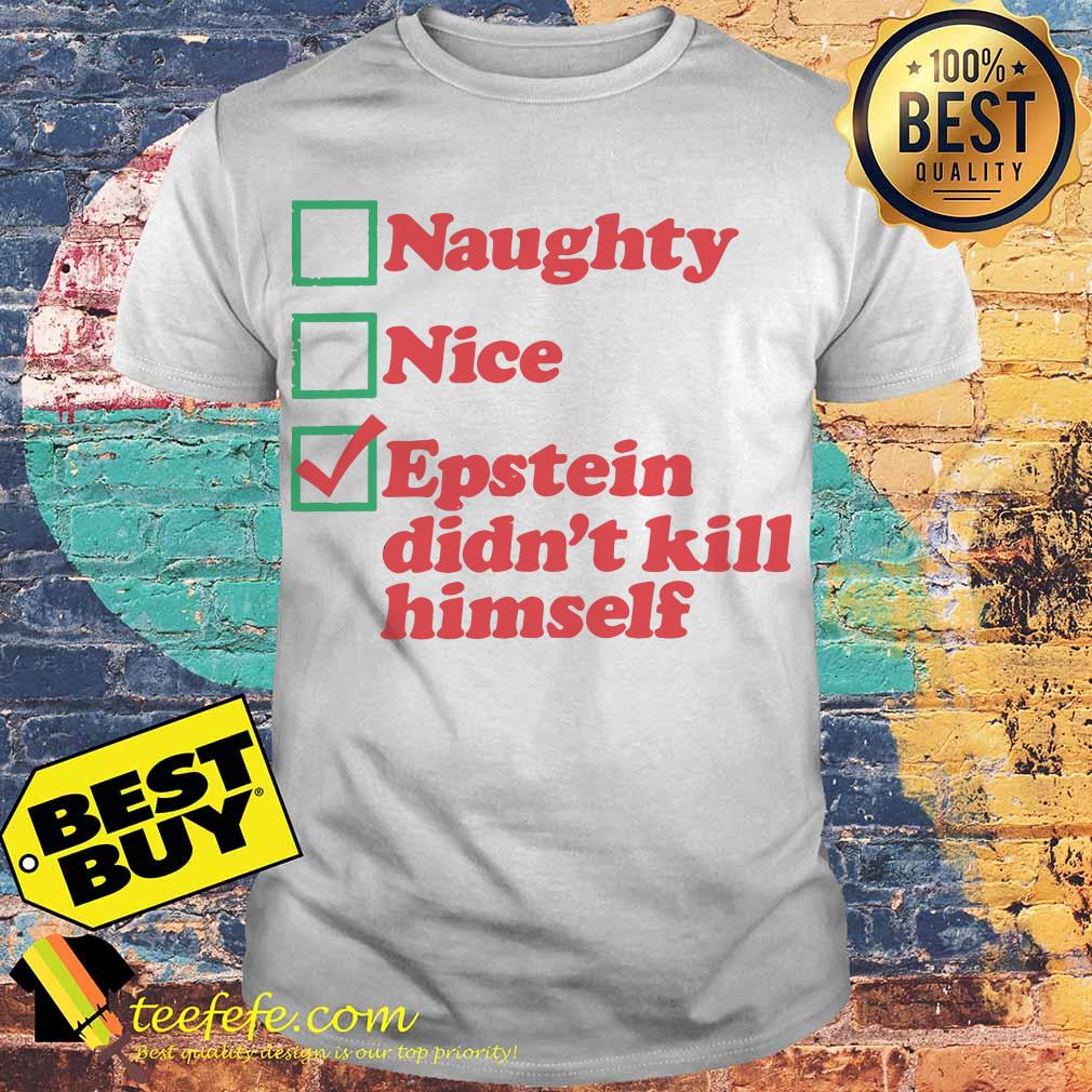 Naughty nice Epstein didn't kill himself shirt Naughty nice Epstein didn't kill himself shirt