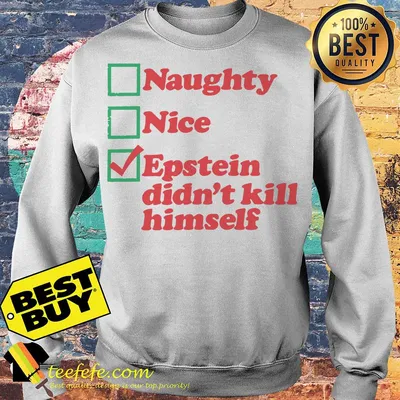 Naughty nice Epstein didn't kill himself shirt