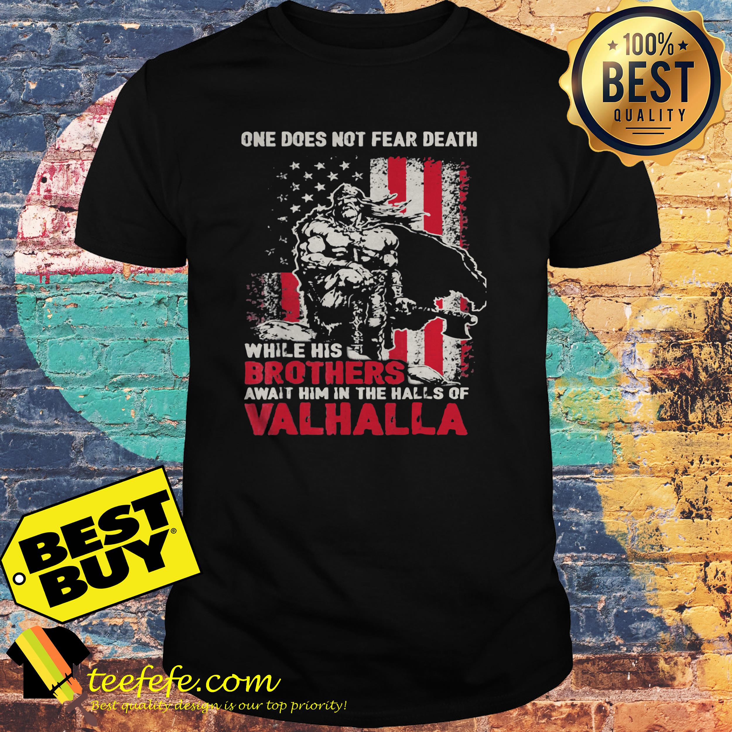 One does not fear death while his brothers American Flag Veteran shirt One does not fear death while his brothers American Flag Veteran shirt