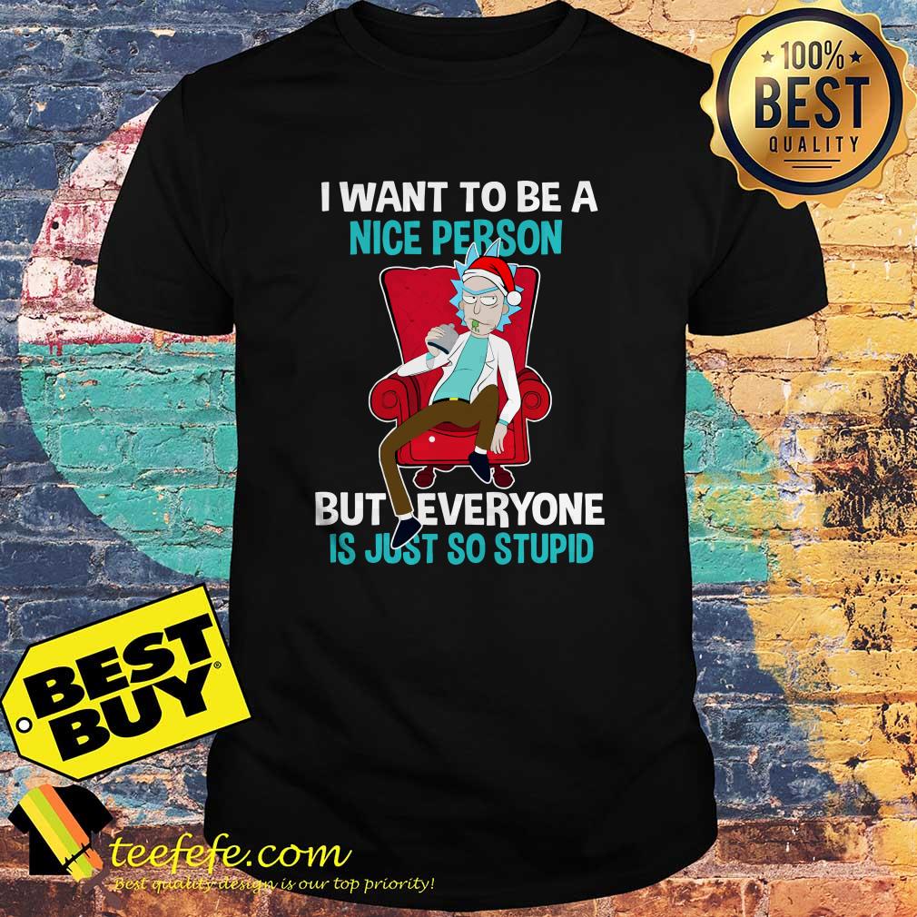 Rick I want to be a nice person but everyone is just so stupid Christmas shirt Rick I want to be a nice person but everyone is just so stupid Christmas shirt
