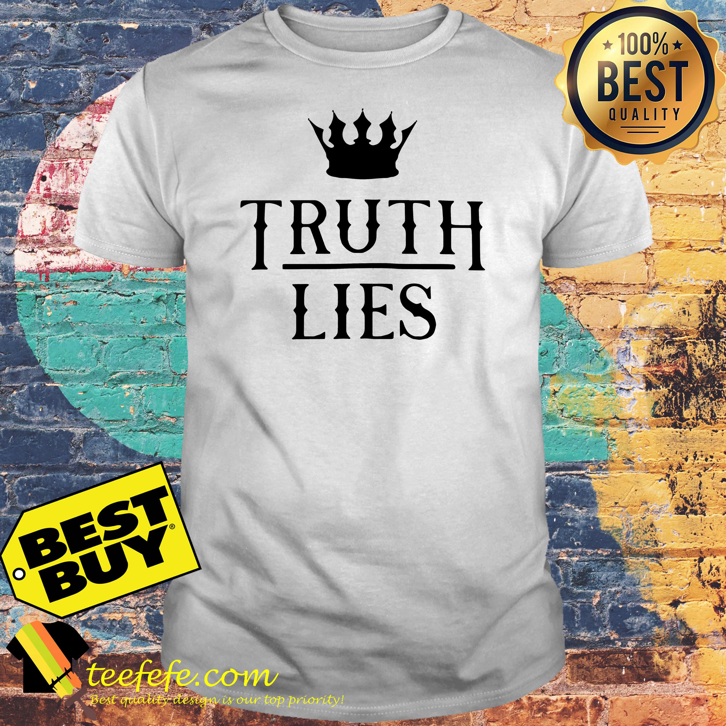 Truth Over Lies King shirt Truth Over Lies King shirt