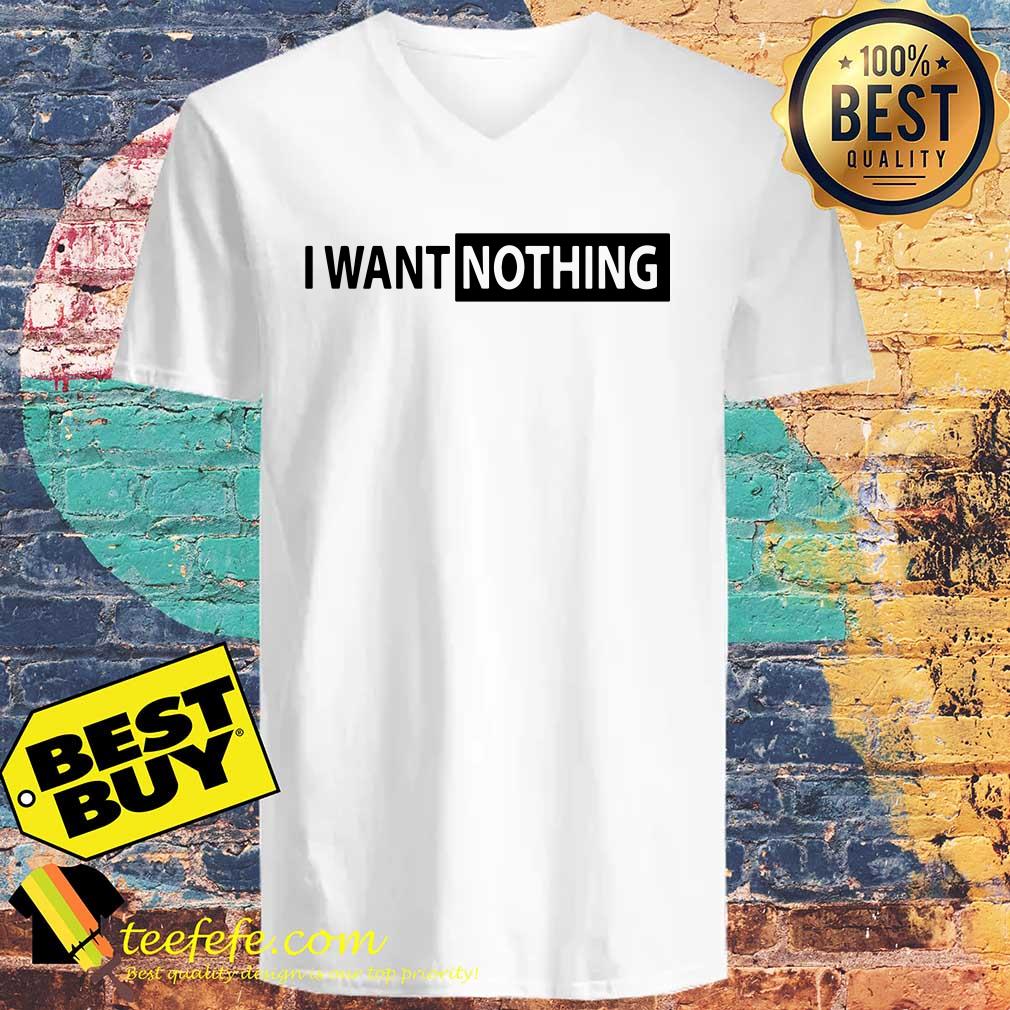 I want nothing Donald Trump shirt I want nothing Donald Trump shirt