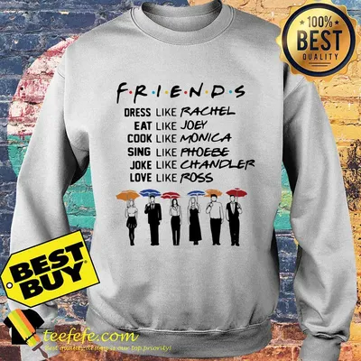 Friends dress like Rachel eat like Joey Cook like Monica shirt sweater