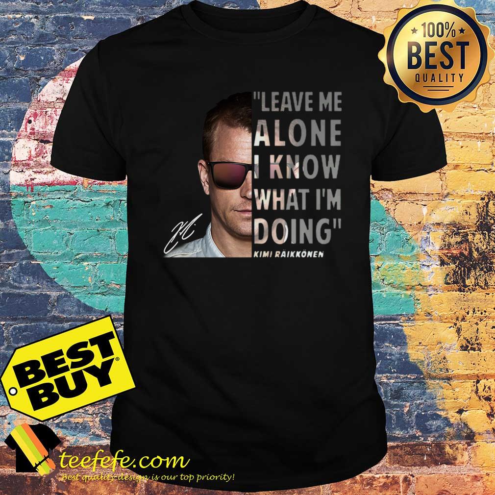 Kimi Raikkonen leave me alone I know what I'm doing signature shirt sweater