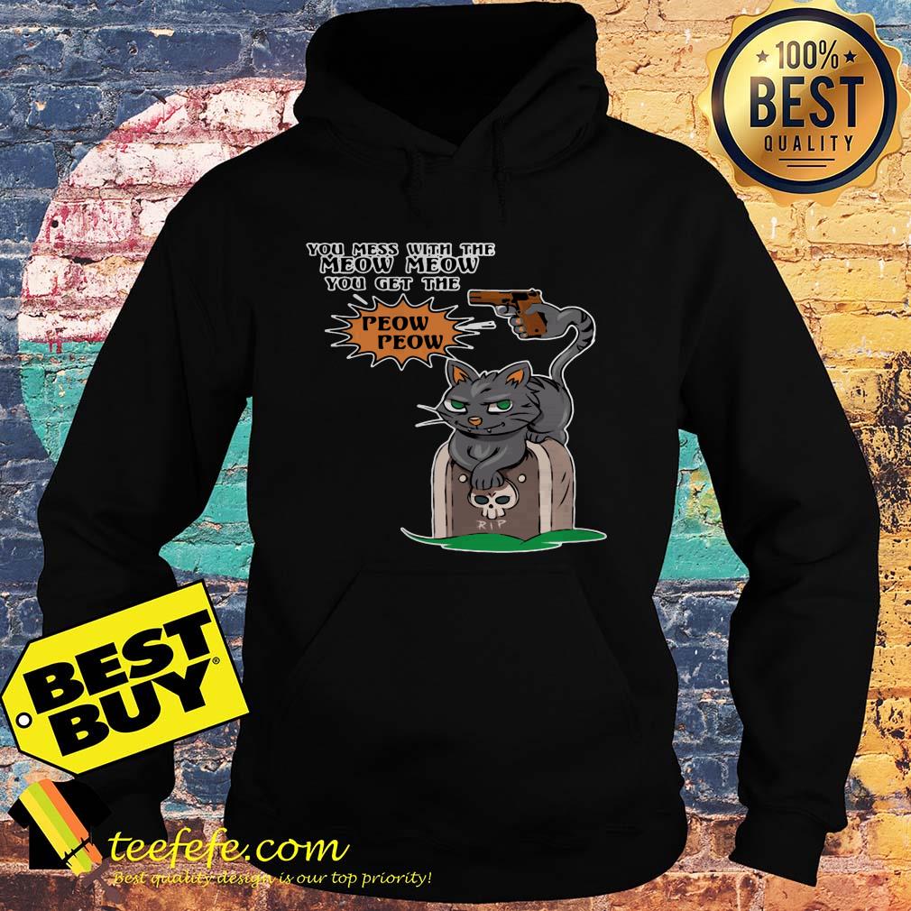 RIP You Mess With The Meow Meow you get the Peow Peow hoodie