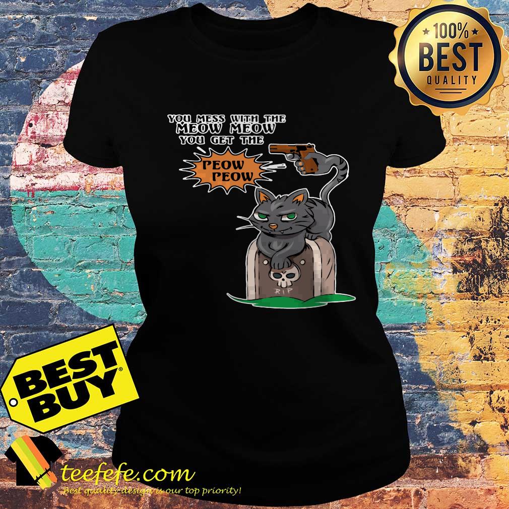 RIP You Mess With The Meow Meow you get the Peow Peow ladies tee