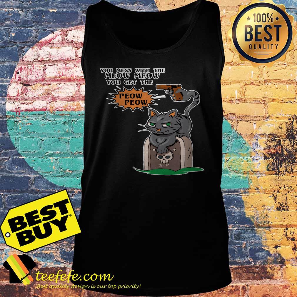 RIP You Mess With The Meow Meow you get the Peow Peow tank top