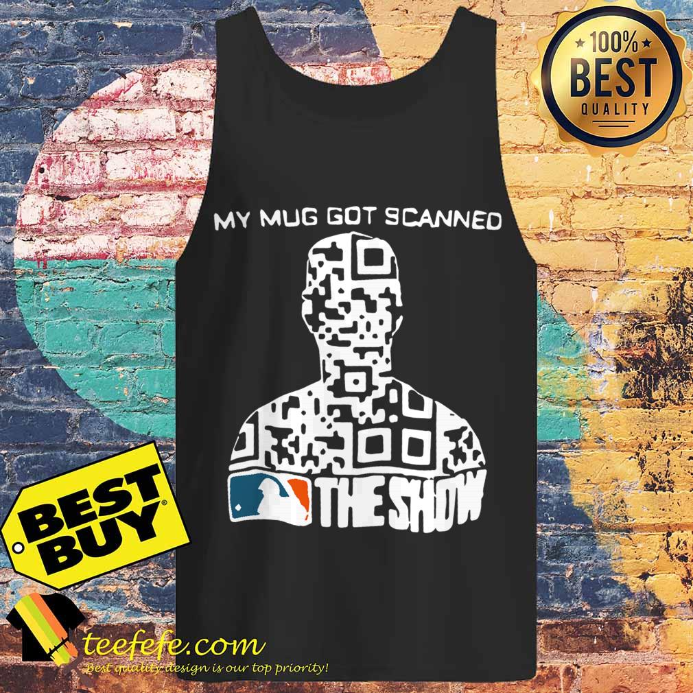 My Mug Got Scanned MLB The Show tank top
