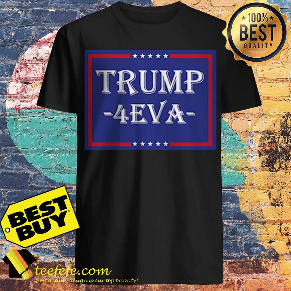 Official Donald Trump 4EVA Star Shirt