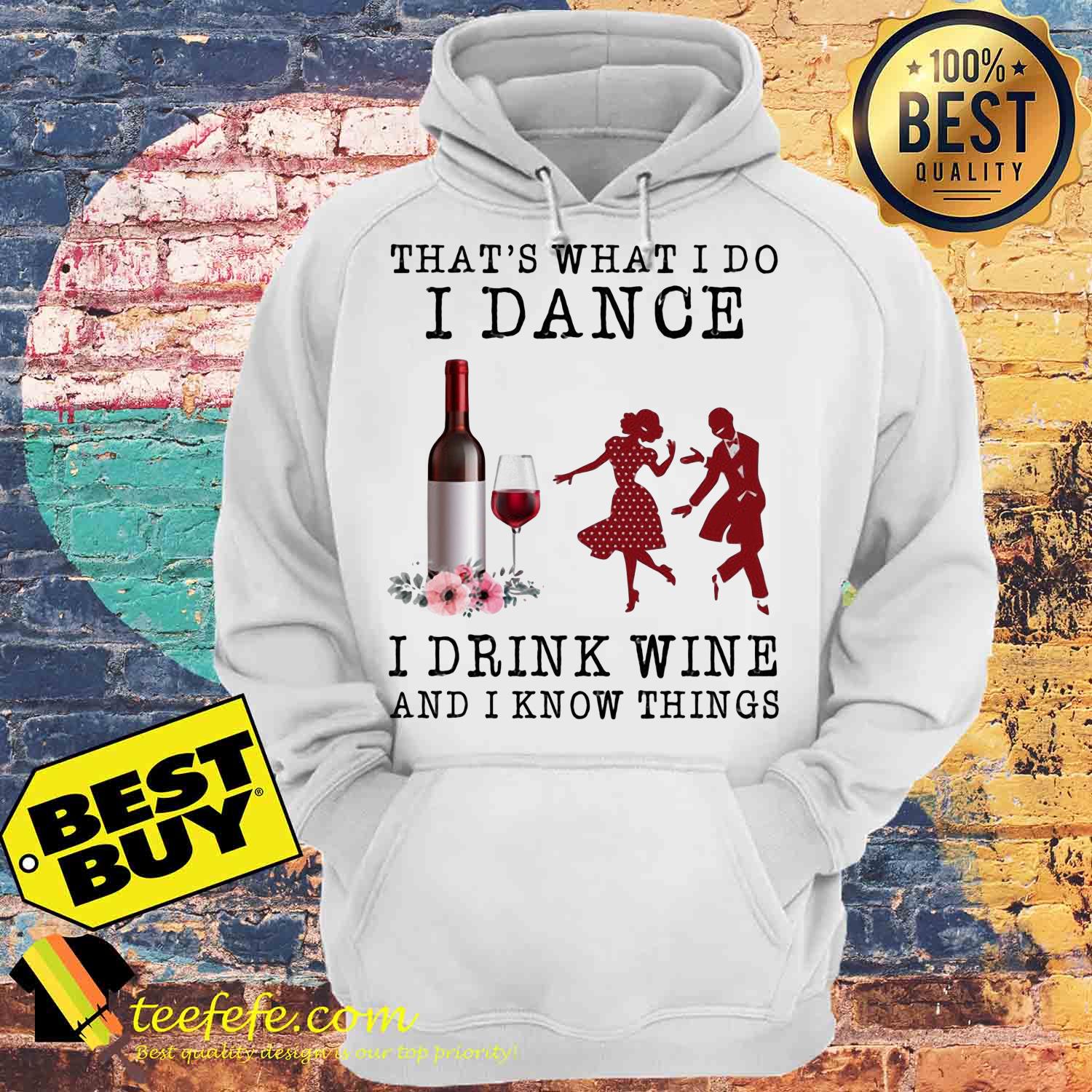 That's what I do I dance I drink wine and I know things hoodies