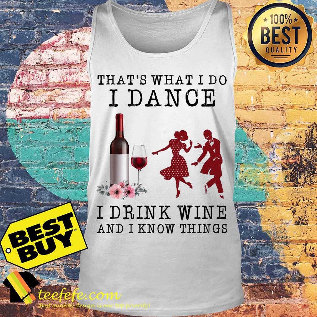 That's what I do I dance I drink wine and I know things tank top