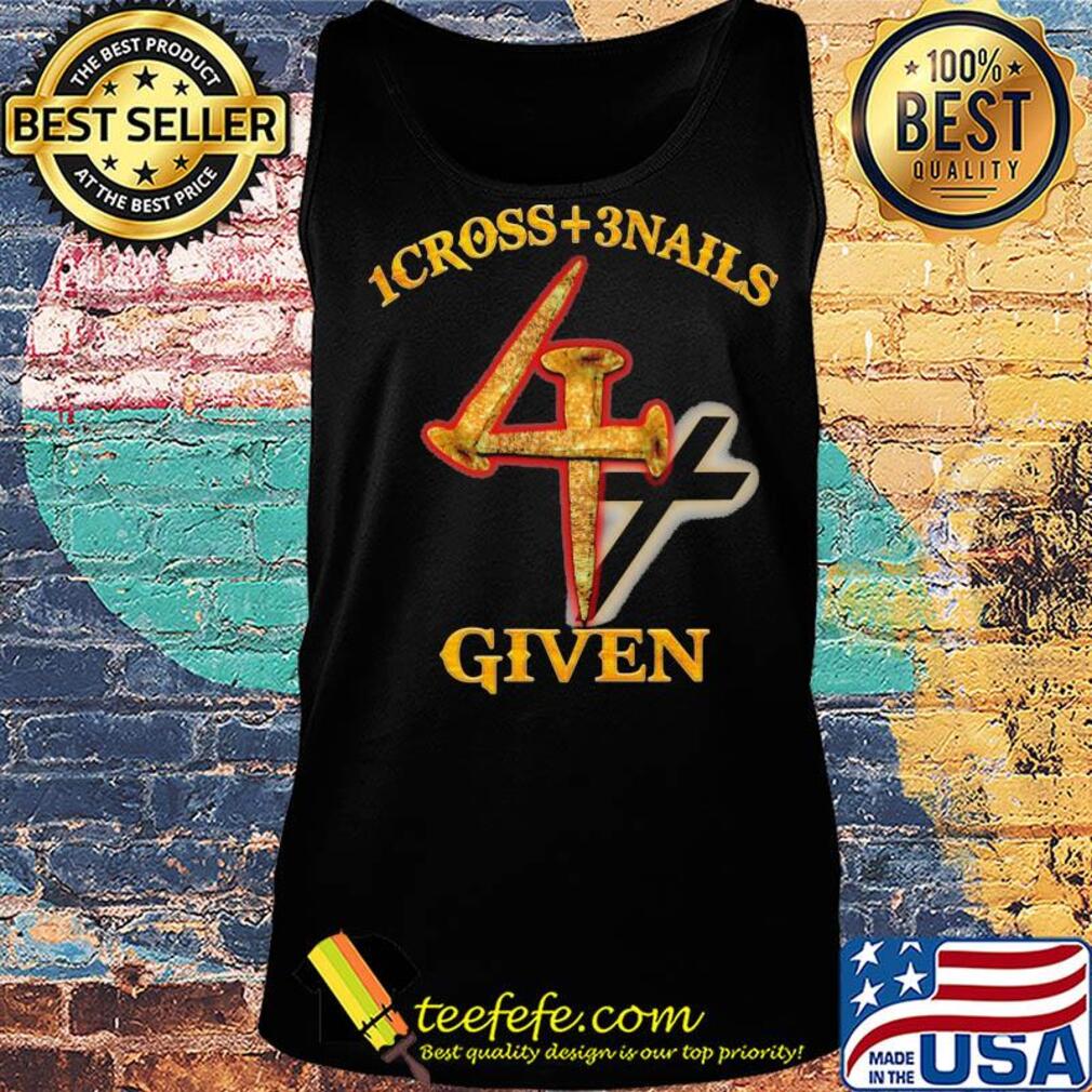 1cross + 3 nails 4 given s Tank top 1cross + 3 nails 4 given s Tank top