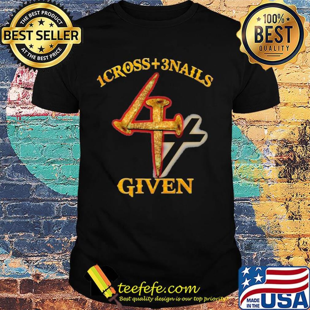 1cross + 3 nails 4 given shirt 1cross + 3 nails 4 given shirt
