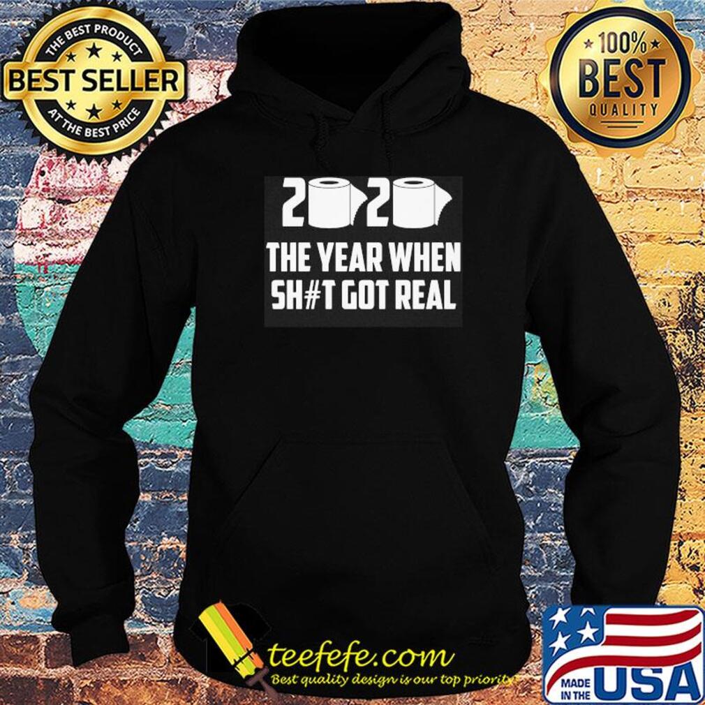 2020 The year when shit got real s Hoodie 2020 The year when shit got real s Hoodie