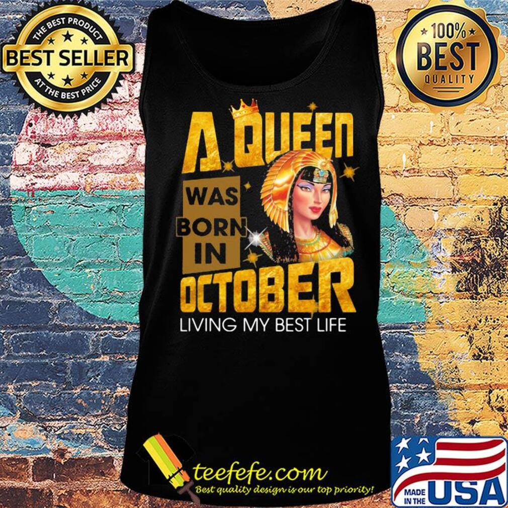 A queen was born in october living my best life s Tank top A queen was born in october living my best life s Tank top