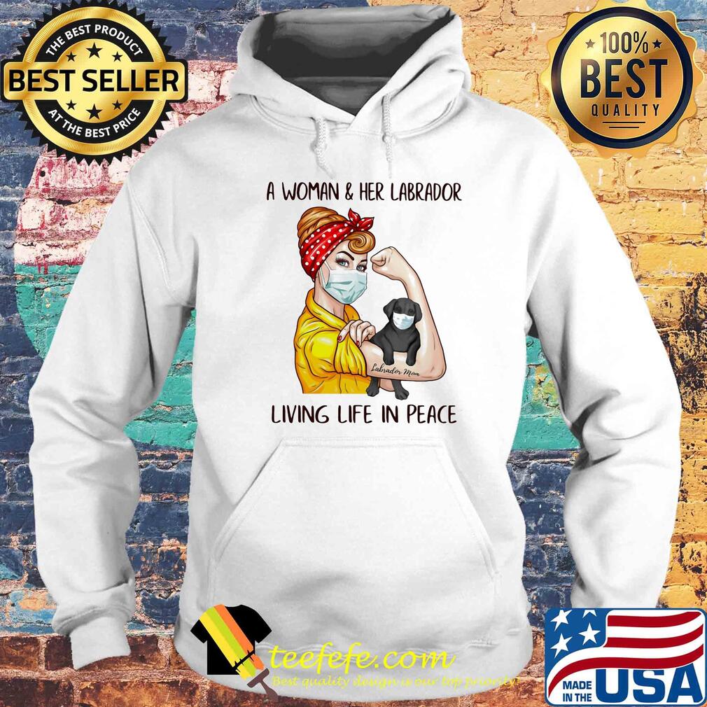 A Woman & Her Labrador Living Life In Peace Covid-19 s Hoodie A Woman & Her Labrador Living Life In Peace Covid-19 s Hoodie