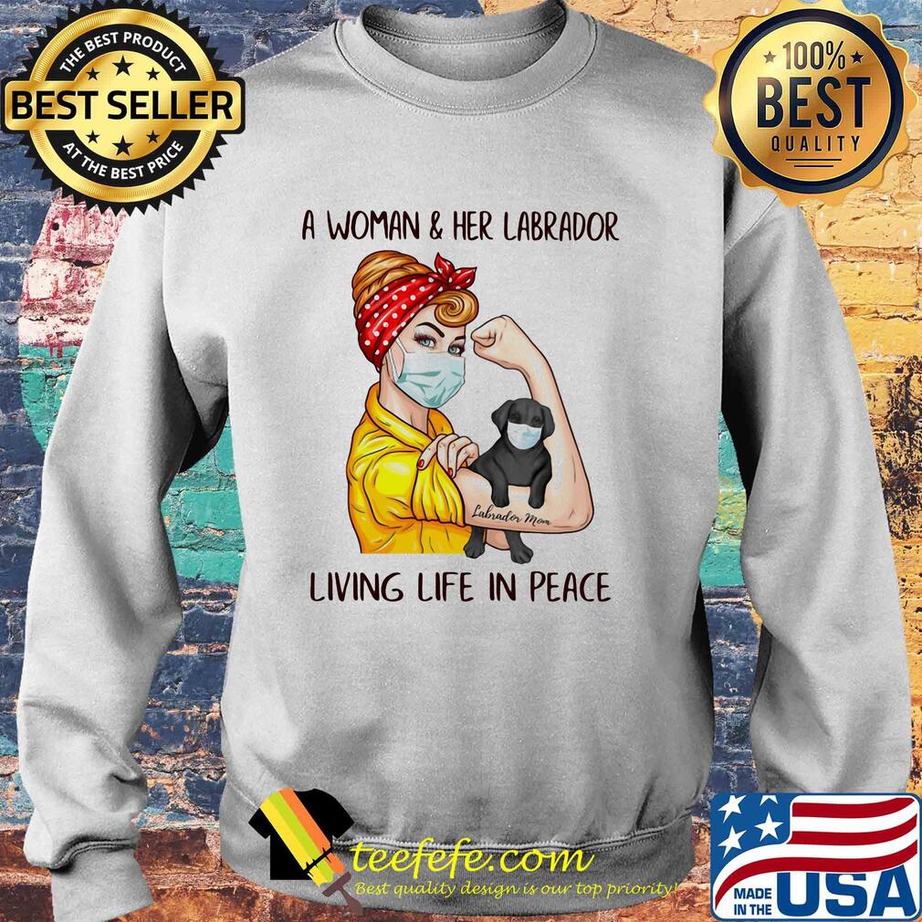 A Woman & Her Labrador Living Life In Peace Covid-19 s Sweater A Woman & Her Labrador Living Life In Peace Covid-19 s Sweater