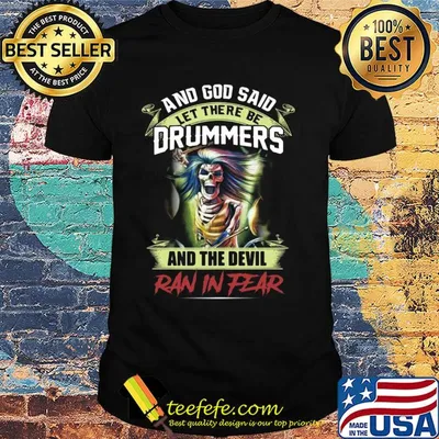 And God said let there be drummers and the Devil ran in fear Skull shirt