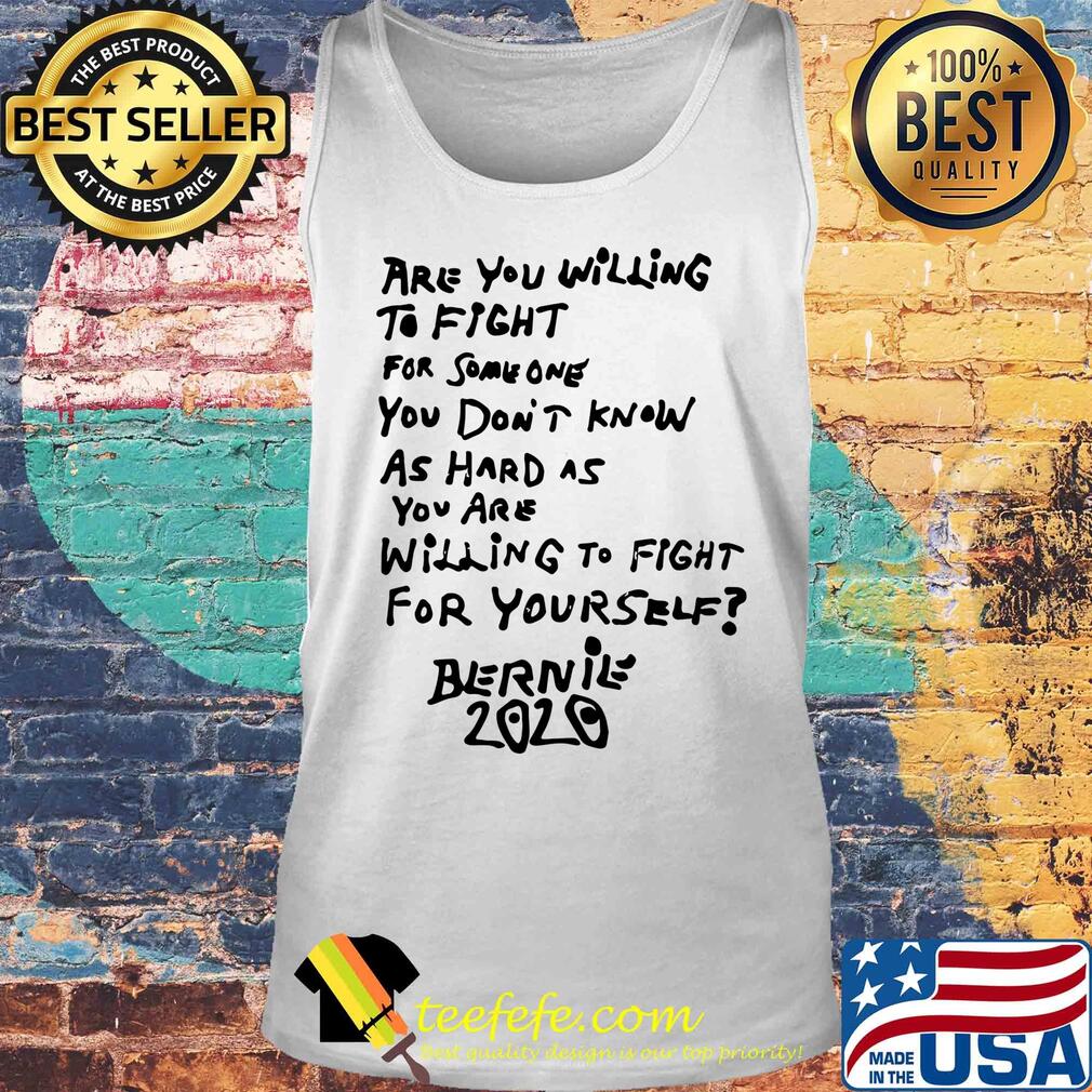 Are you willing to fight for some one Bernie 2020 s Tank top Are you willing to fight for some one Bernie 2020 s Tank top