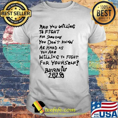 Are you willing to fight for some one Bernie 2020 shirt
