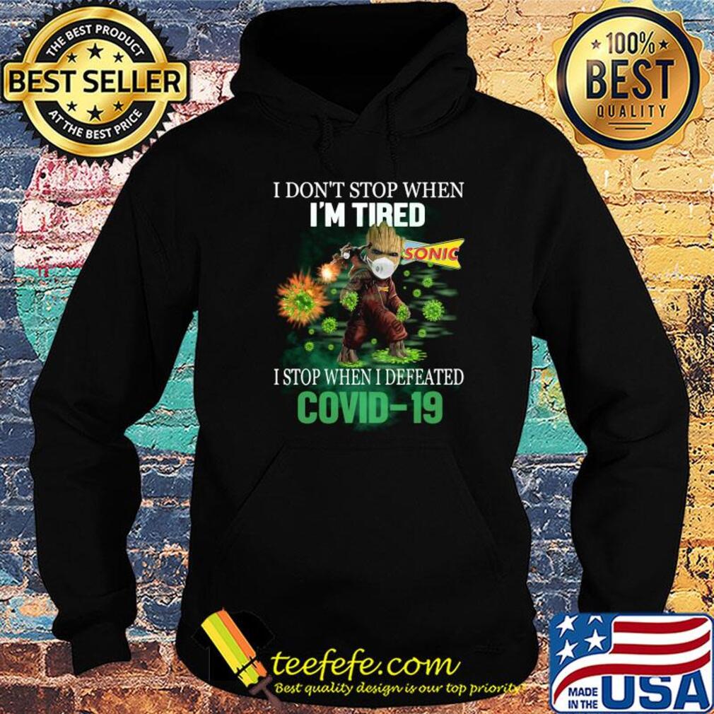 Baby Groot I Don't Stop When I'm Tired I Stop When I Defeated Covid-19 Sonic s Hoodie Baby Groot I Don't Stop When I'm Tired I Stop When I Defeated Covid-19 Sonic s Hoodie