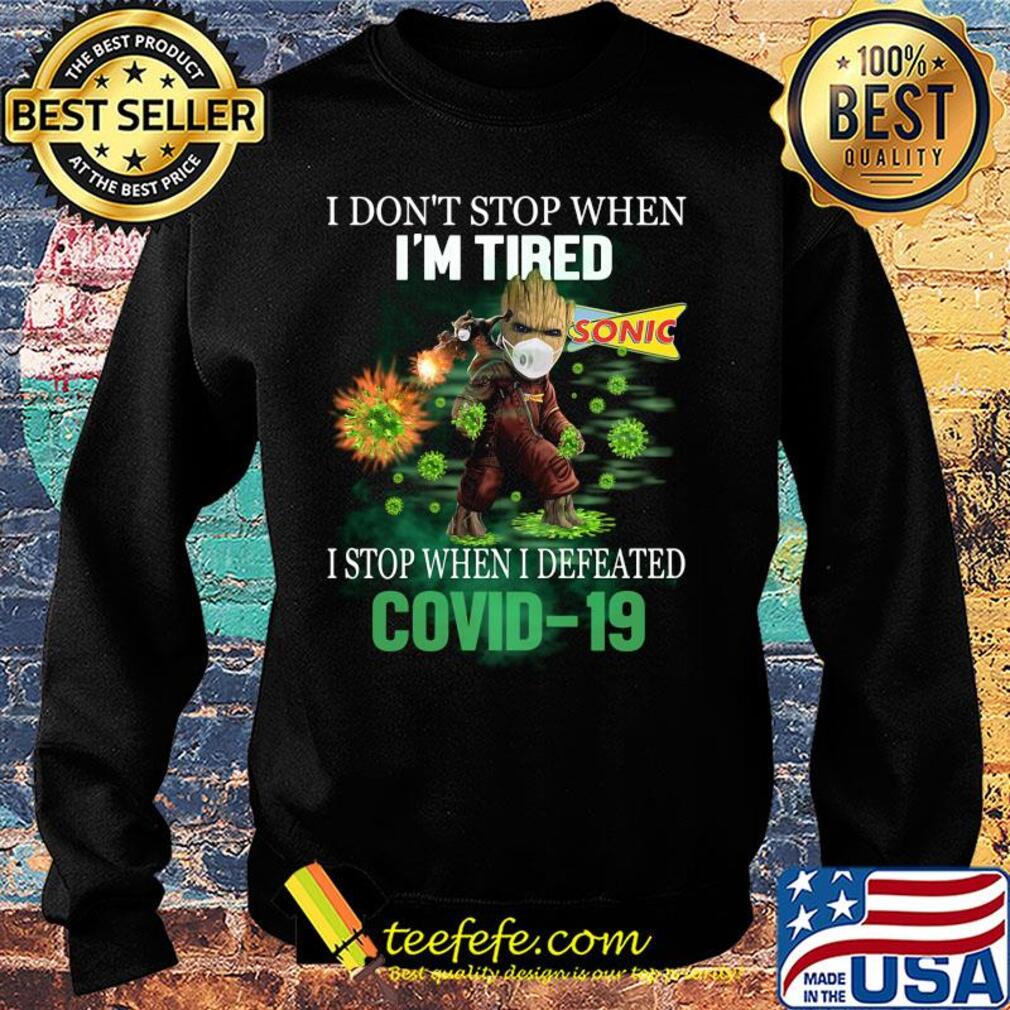 Baby Groot I Don't Stop When I'm Tired I Stop When I Defeated Covid-19 Sonic s Sweater Baby Groot I Don't Stop When I'm Tired I Stop When I Defeated Covid-19 Sonic s Sweater