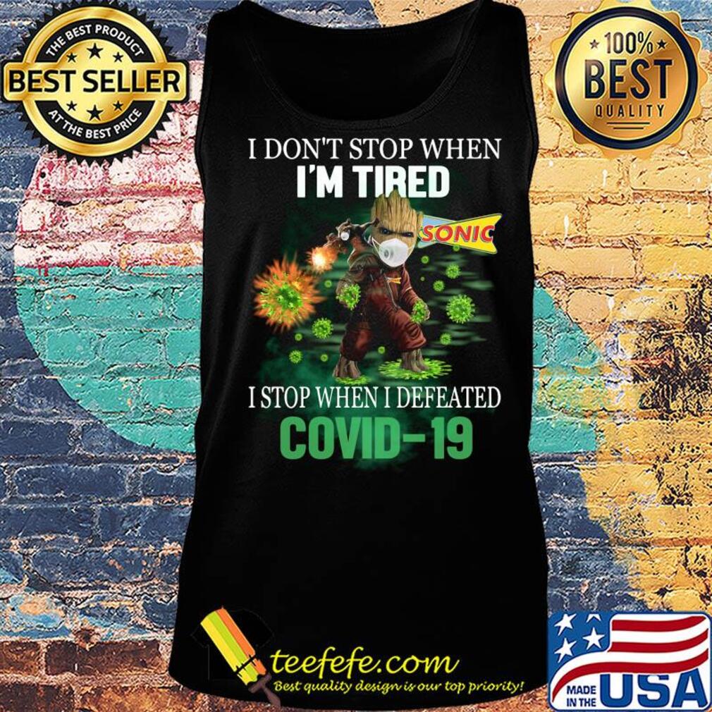 Baby Groot I Don't Stop When I'm Tired I Stop When I Defeated Covid-19 Sonic s Tank top Baby Groot I Don't Stop When I'm Tired I Stop When I Defeated Covid-19 Sonic s Tank top