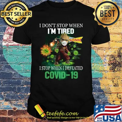 Baby Groot I Don't Stop When I'm Tired I Stop When I Defeated Covid-19 Sonic shirt
