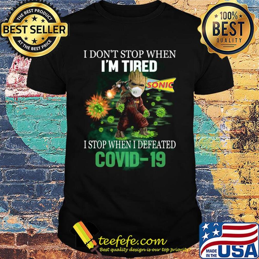 Baby Groot I Don't Stop When I'm Tired I Stop When I Defeated Covid-19 Sonic shirt Baby Groot I Don't Stop When I'm Tired I Stop When I Defeated Covid-19 Sonic shirt