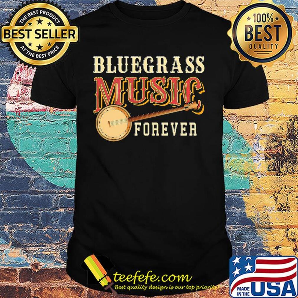 Bluegrass music forever Guitar shirt Bluegrass music forever Guitar shirt