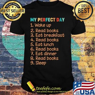 Books My Perfect Day Wake up Read books Classic Shirt