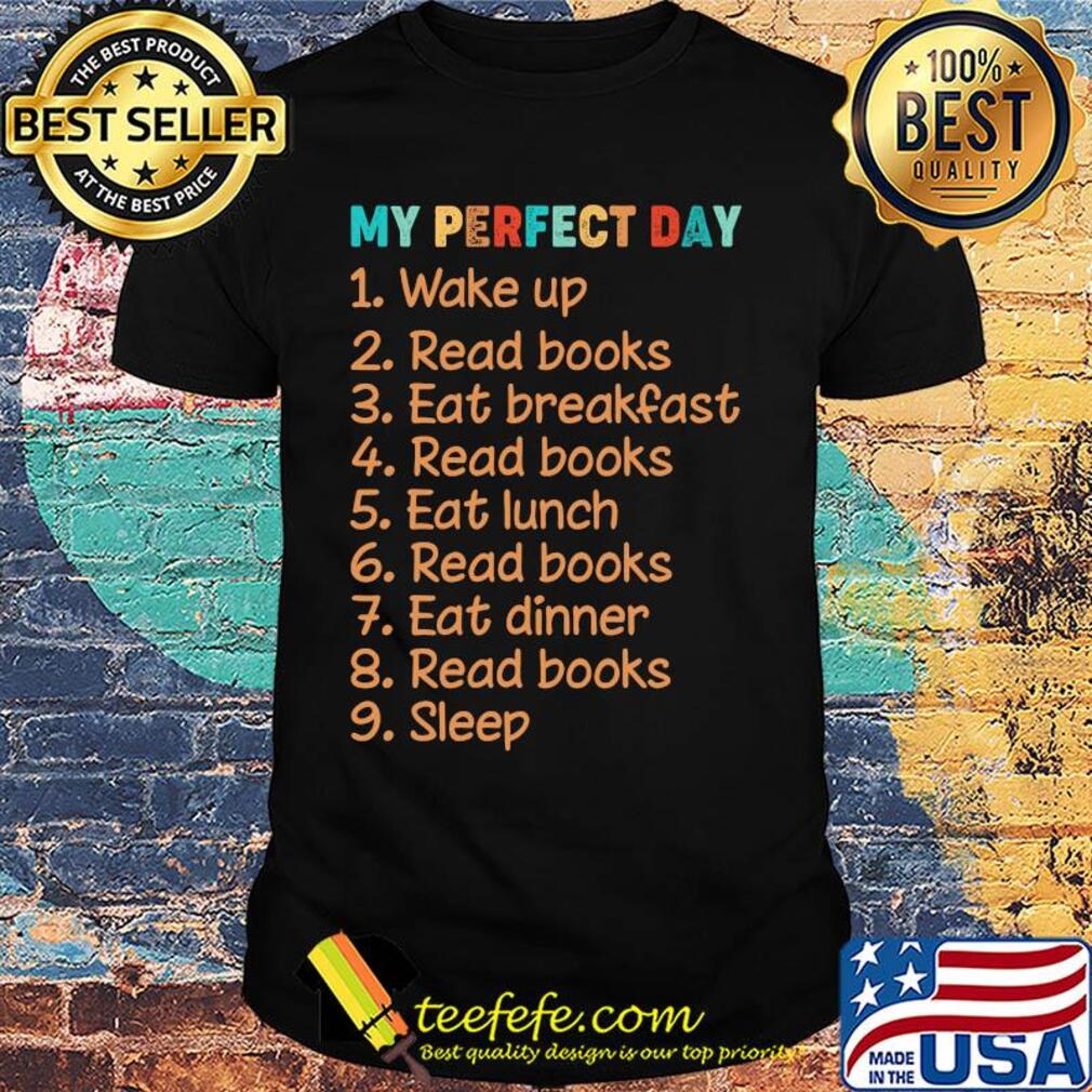 Books My Perfect Day Wake up Read books Classic Shirt