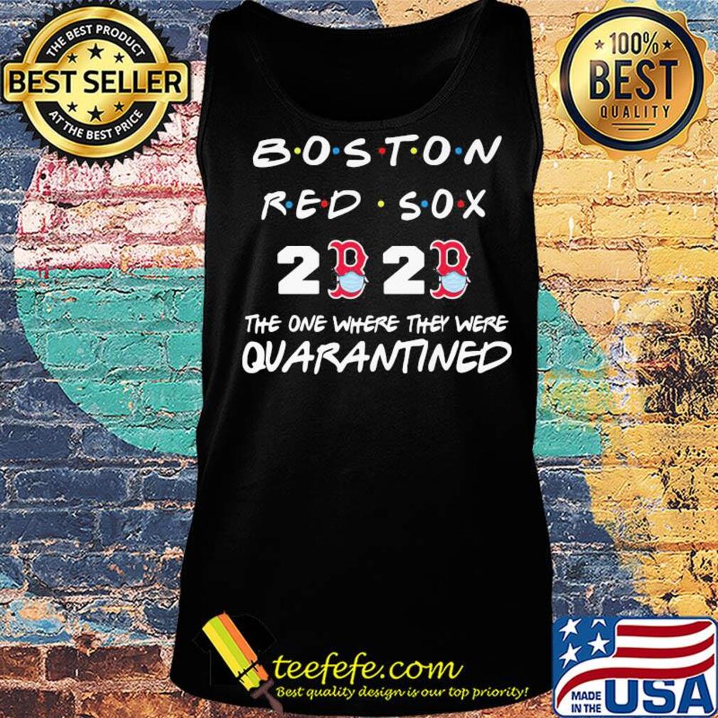 Boston red sox 2020 the one where they were quarantined s Tank top Boston red sox 2020 the one where they were quarantined s Tank top