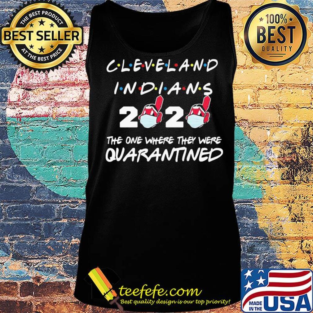 Cleveland Indians 2020 the one where they were quarantined s Tank top Cleveland Indians 2020 the one where they were quarantined s Tank top