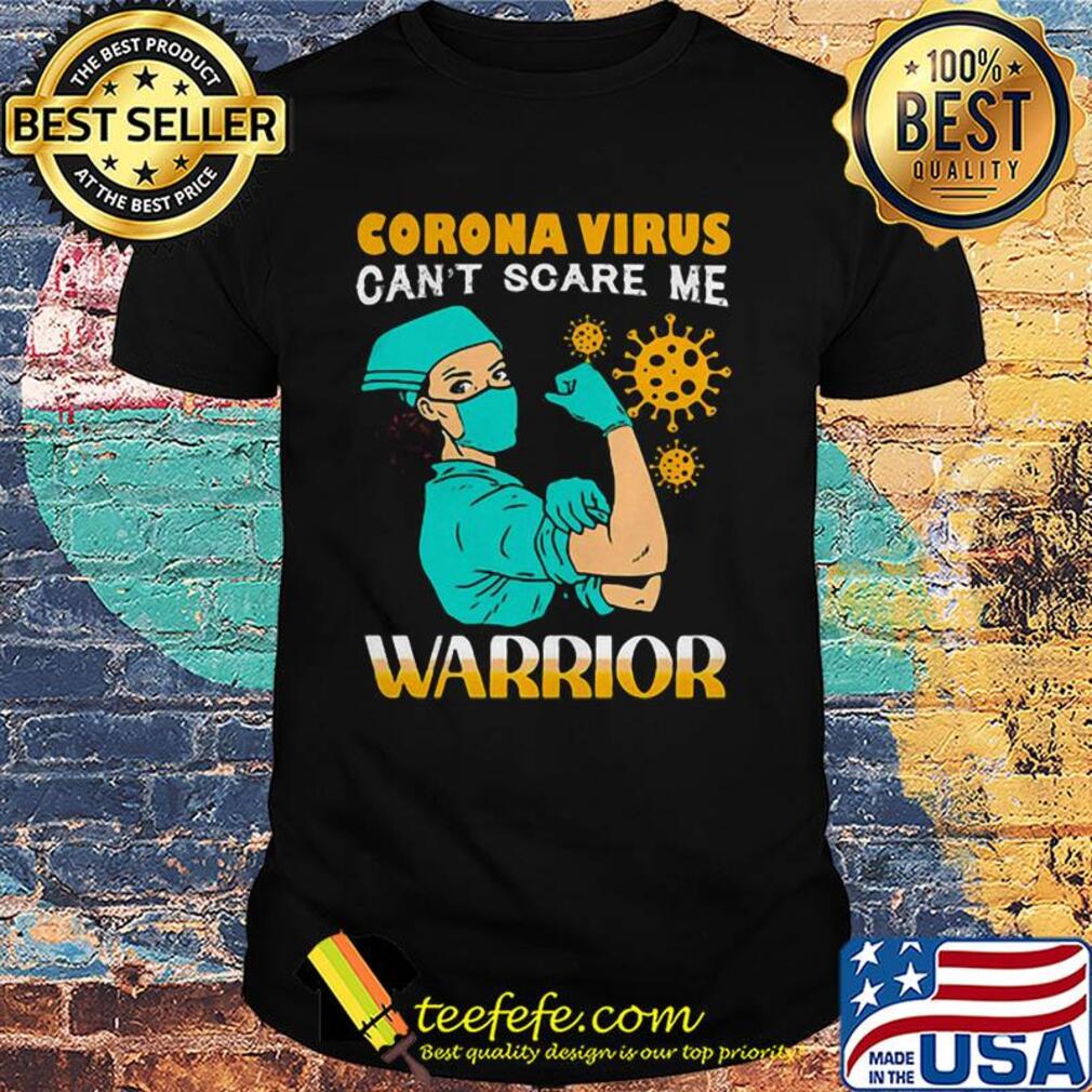 Corona virus can't scare me warrior strong girl nurse Covid-19 shirt