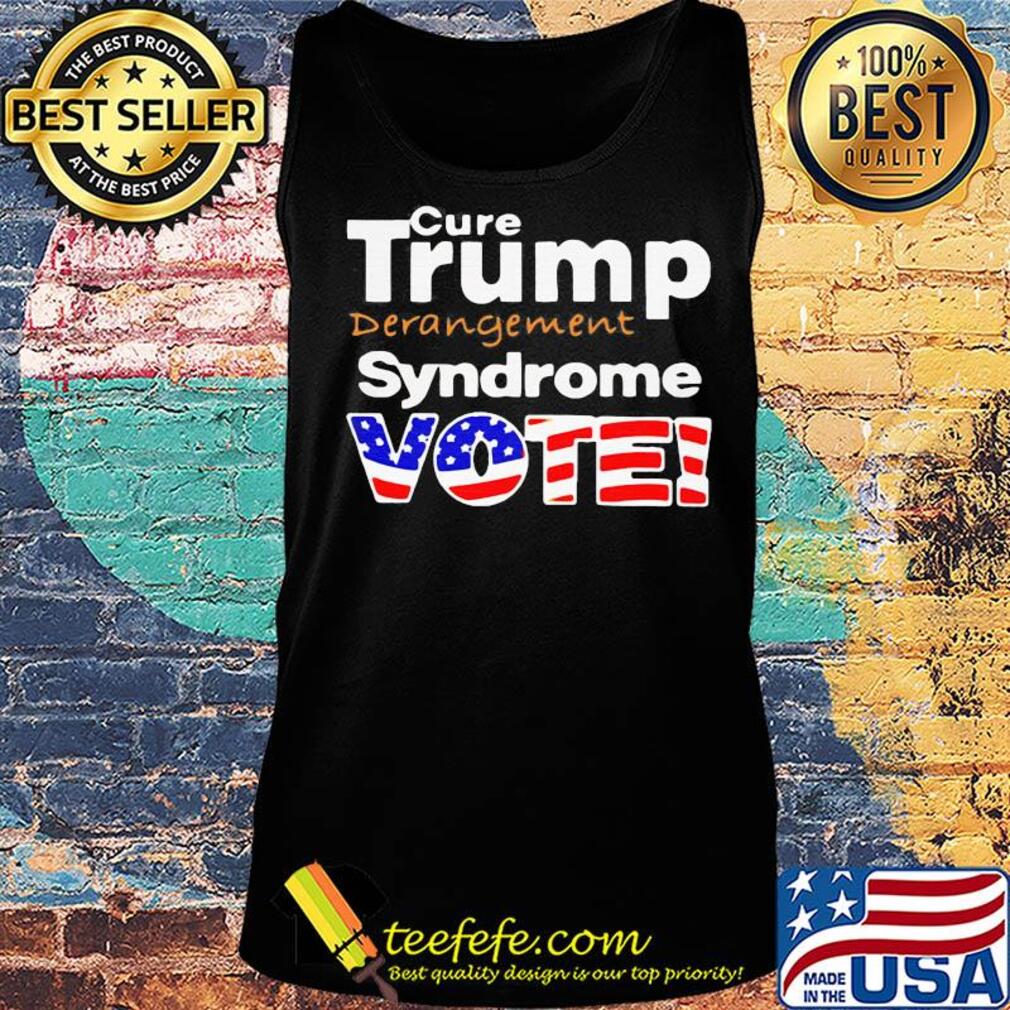 Cure Trump derangement Syndrome vote America flag s Tank top Cure Trump derangement Syndrome vote America flag s Tank top