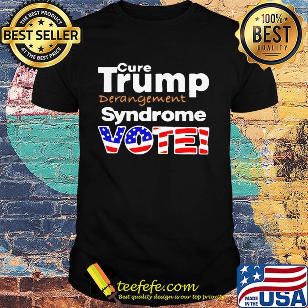 Cure Trump derangement Syndrome vote America flag shirt