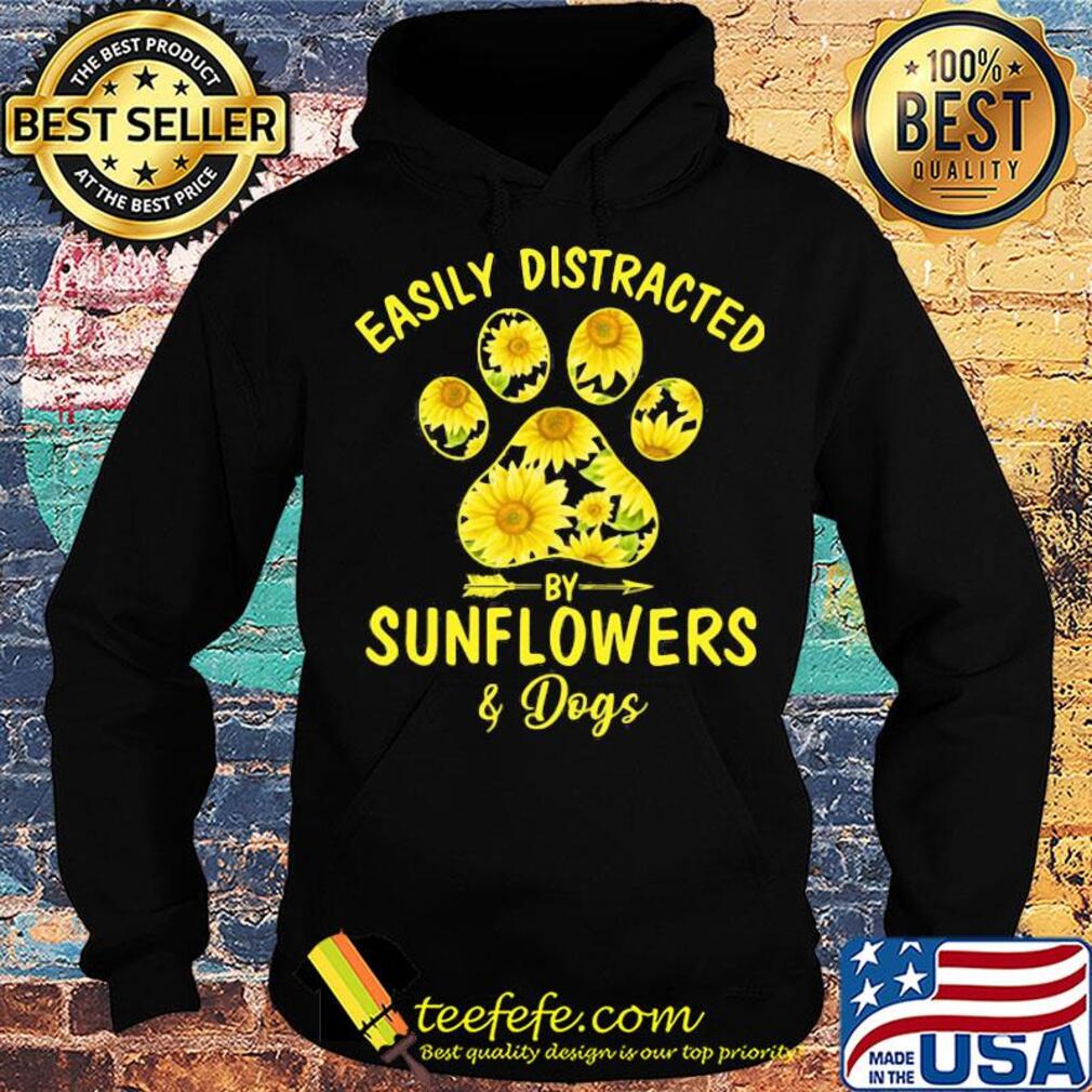 Easily distracted by Sunflowers and Dog s Hoodie Easily distracted by Sunflowers and Dog s Hoodie