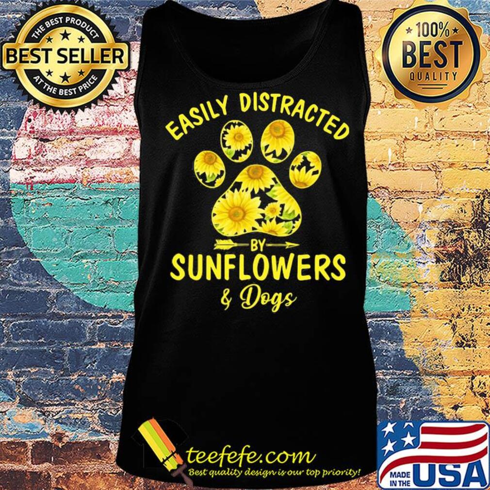 Easily distracted by Sunflowers and Dog s Tank top Easily distracted by Sunflowers and Dog s Tank top