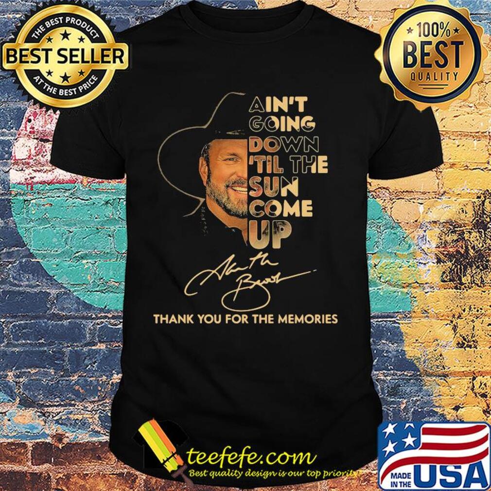 Garth Brooks Ain't Going Down Til The Sun Come Up Thank You For The Memories Signature shirt