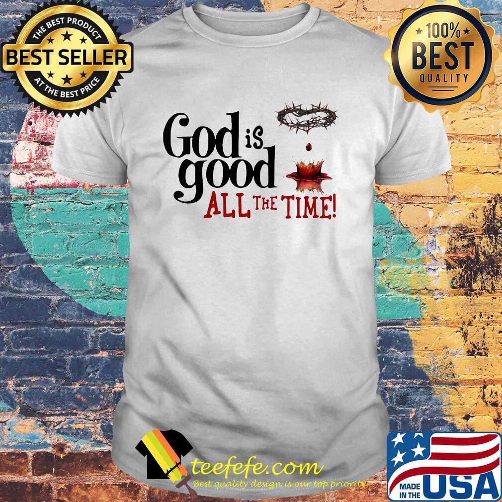 God is good all the time 2020 shirt