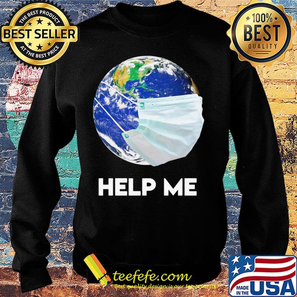Help Me Mother Earth Shirt Sweater Help Me Mother Earth Shirt Sweater
